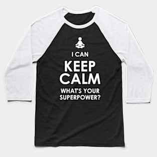 I Can Keep Calm - What's Your Superpower? Baseball T-Shirt